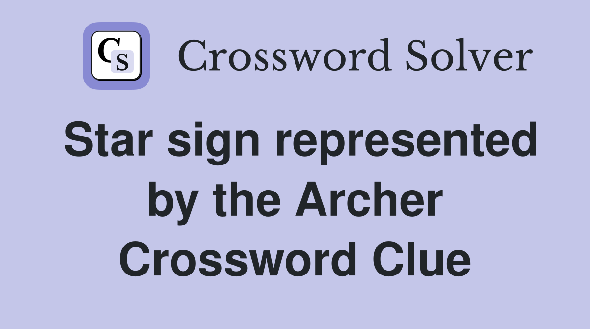 Star sign represented by the Archer Crossword Clue Answers